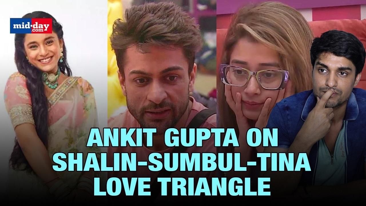 Ankit Gupta On Shalin-Tina-Sumbul Love Triangle